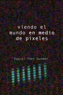 Viendo el mundo en medio de pixeles Trailer