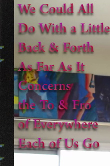 We Could All Do With a Little Back & Forth As Far As It Concerns the To & Fro of Everywhere Each of Us Go Trailer