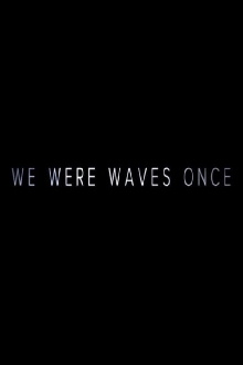 We Were Waves Once Trailer