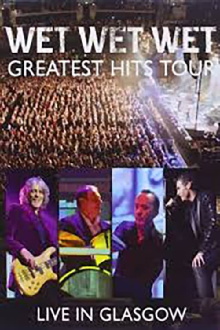 Wet Wet Wet: Greatest Hits - Live In Glasgow Trailer