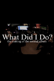 What Did I Do? (The Making of The Normal Album) Trailer