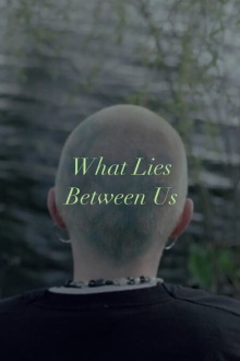 What Lies Between Us Trailer