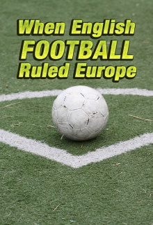 When English Football Ruled Europe Trailer