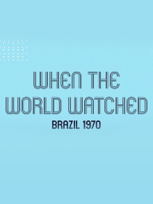 When the World Watched: Brazil 1970 Trailer
