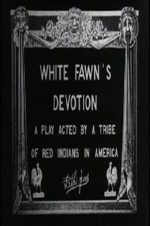 White Fawn's Devotion: A Play Acted by a Tribe of Red Indians in America Trailer