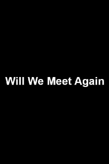 Will We Meet Again Trailer