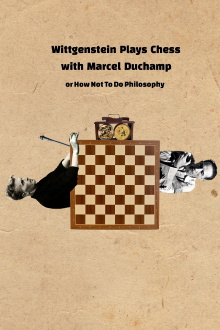 Wittgenstein Plays Chess with Marcel Duchamp, or How Not to Do Philosophy Trailer