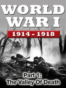 WWI The War To End All Wars - Part 1: The Valley of Death Trailer