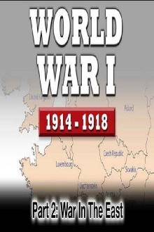 WWI The War To End All Wars - Part 2: War In The East Trailer