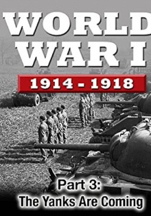 WWI The War To End All Wars - Part 3: The Yanks Are Coming Trailer