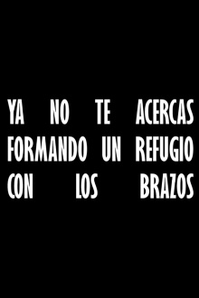 Ya no te acercas formando un refugio con los brazos Trailer