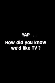 Yap: How Did You Know We'd Like TV? Trailer