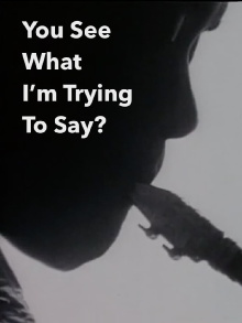 You See What I’m Trying To Say? Trailer