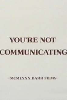 You're Not Communicating Trailer