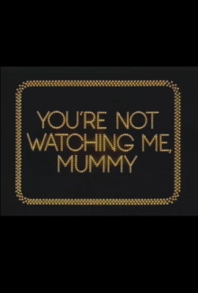 You're Not Watching Me, Mummy Trailer