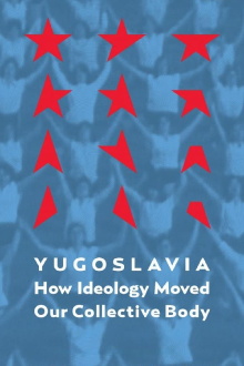 Yugoslavia: How Ideology Moved Our Collective Body Trailer