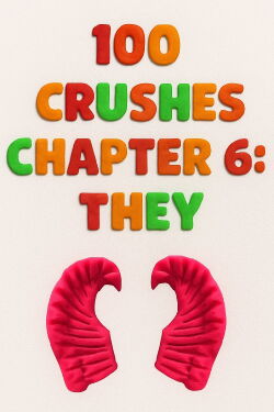 100 Crushes Chapter 6: They (2016)