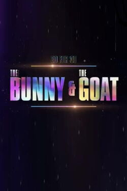 30 for 30: The Bunny & The GOAT (2021)