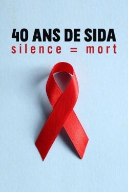 40 ans de SIDA : Silence = mort (2021)