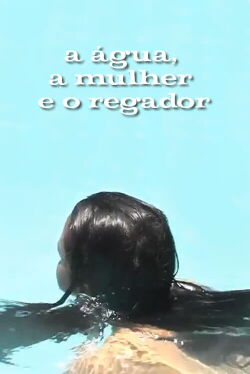 A Água, A Mulher e o Regador (2005)