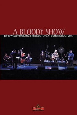 A Bloody Show: John Wesley Harding & Friends Live at Bumbershoot 2005 (2005)