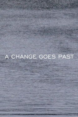 A CHANGE GOES PAST (2016)