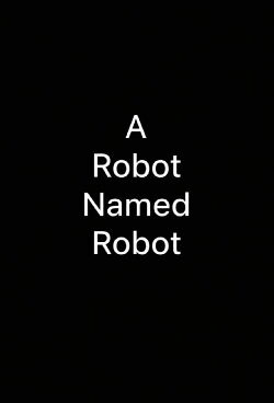 A Robot Named Robot (2013)