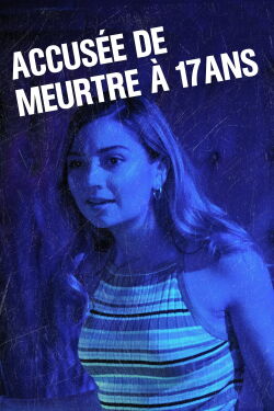 Accusée de meurtre à 17 ans (2018)
