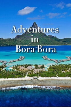 Adventures in Bora Bora (2023)