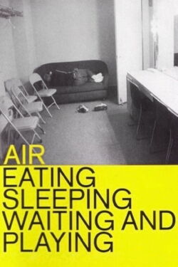 Air: Eating, Sleeping, Waiting and Playing (1999)