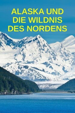 Alaska und die Wildnis des Nordens (2021)