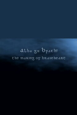 Alba Gu Brath! The Making of 'Braveheart' (2007)