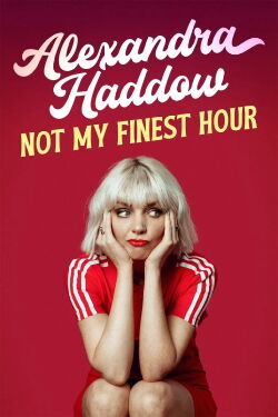 Alexandra Haddow: Not My Finest Hour (2024)