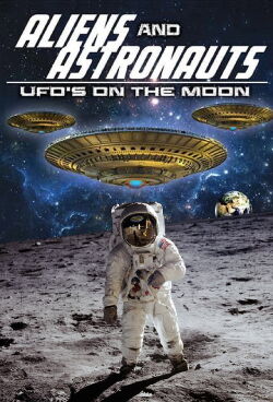 Aliens and Astronauts: UFO's on the Moon (2015)