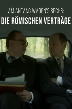 Am Anfang waren's sechs: Die Römischen Verträge (2017)