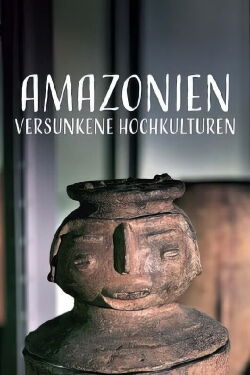 Amazonien - Auf den Spuren versunkener Hochkulturen (2022)