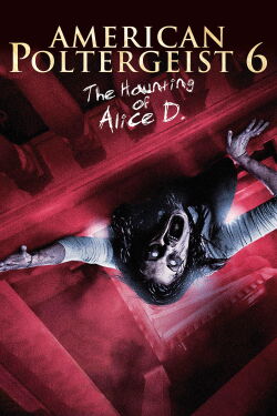 American Poltergeist 6 - The Haunting of Alice D. (2017)