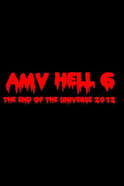 AMV Hell 6: The End of the Universe 2012 (2012)
