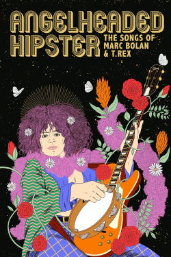 Angelheaded Hipster: The Songs of Marc Bolan & T. Rex (2023)