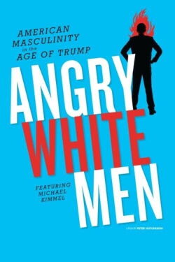 Angry White Men: American Masculinity in the Age of Trump (2018)