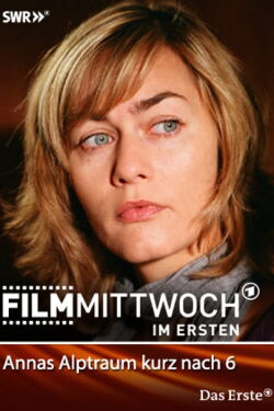Annas Alptraum kurz nach 6 (2007)