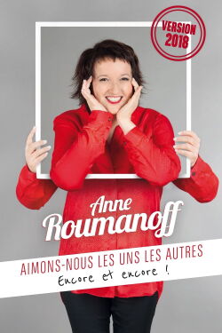 Anne Roumanoff : Aimons-nous les uns les autres, encore et encore ! (2018)