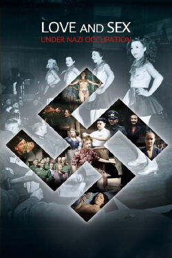 Apocalypse: Sex & Love In WWII (2011)