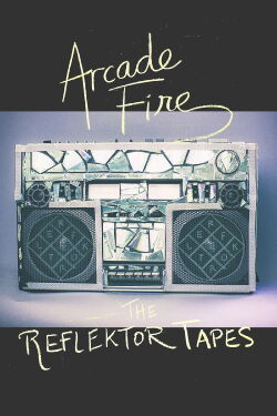 Arcade Fire - The Reflektor Tapes (2015)
