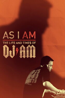 As I AM: the Life and Times of DJ AM (2015)