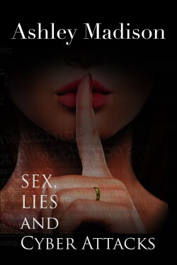 Ashley Madison: Sex, Lies and Cyber Attacks (2016)
