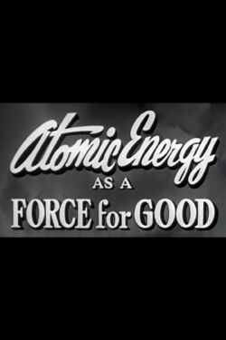 Atomic Energy as a Force for Good (1955)