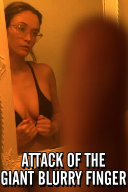 Attack of the Giant Blurry Finger (2021)