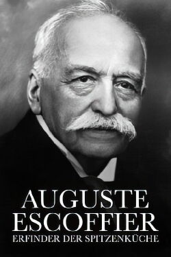 Auguste Escoffier. König der Haute-Cuisine (2020)