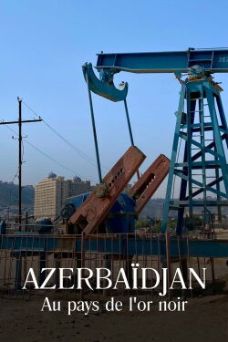 Azerbaidjan : Au pays de l'or noir (2022)